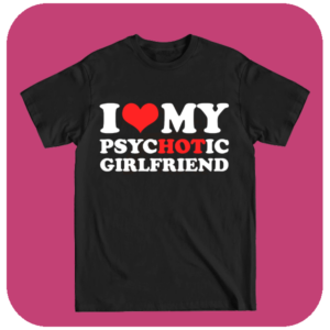 Koszulka I Love My Psychotic Girlfriend - Zabawna Koszulka dla Chłopaka