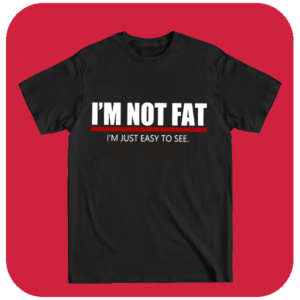 Śmieszna Koszulka I'm Not Fat, I'm Just Easy to See