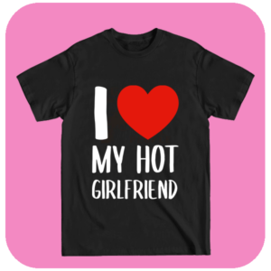 Koszulka z napisem I Love My Hot Girlfriend