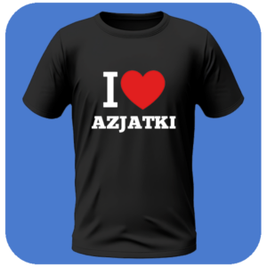 Koszulka I Love Azjatki - Możliwość Personalizacji