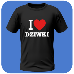 I Love Dziwki - Odważna i Zabawna Koszulka