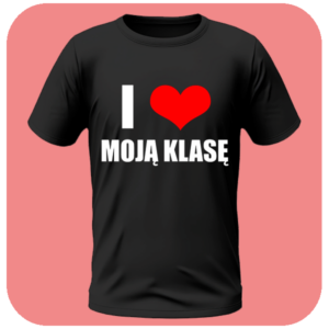 Koszulka I love Moją klasę